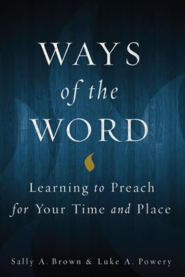 Imagen de portada para Ways of the Word: Learning to Preach for Your Time and Place