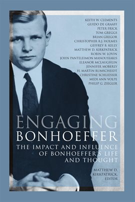 Cover image for Engaging Bonhoeffer: The Impact and Influence of Bonhoeffer's Life and Thought
