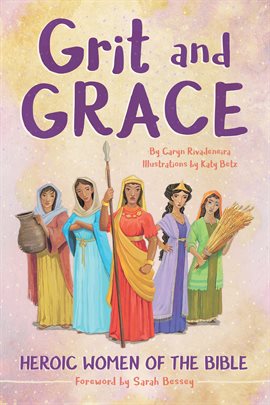 Cover image for Grit and Grace: Heroic Women of the Bible