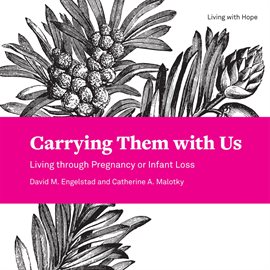 Cover image for Carrying Them with Us: Living through Pregnancy or Infant Loss