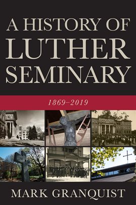 Cover image for A History of Luther Seminary: 1869-2019