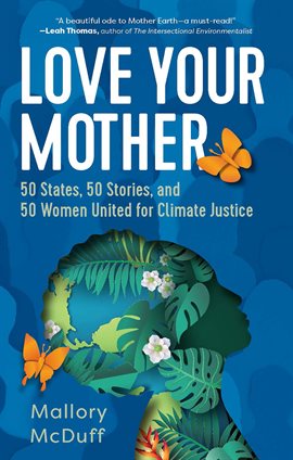 Cover image for Love Your Mother: 50 States, 50 Stories, and 50 Women United for Climate Justice