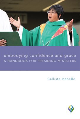 Cover image for Embodying Confidence and Grace: Handbook for Presiding Ministers