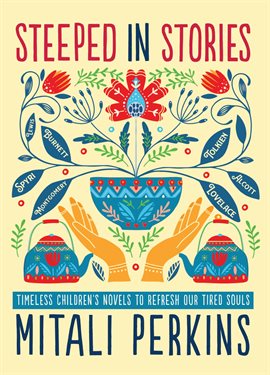 Cover image for Steeped in Stories: Timeless Children's Novels to Refresh Our Tired Souls
