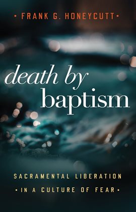 Imagen de portada para Death by Baptism: Sacramental Liberation in a Culture of Fear