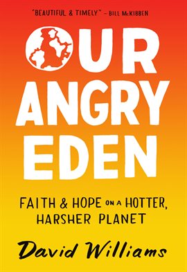 Cover image for Our Angry Eden: Faith and Hope on a Hotter, Harsher Planet