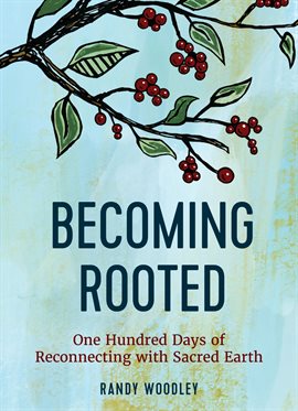 Cover image for Becoming Rooted: One Hundred Days of Reconnecting with Sacred Earth