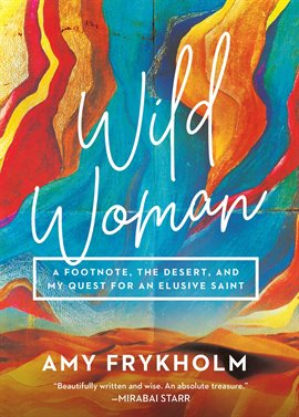 Cover image for Wild Woman: A Footnote, the Desert, and My Quest for an Elusive Saint