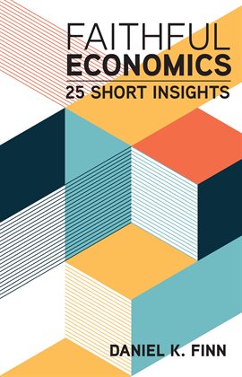 Cover image for Faithful Economics: 25 Short Insights