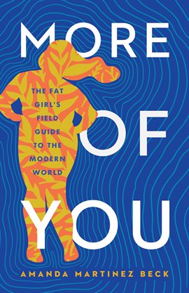 Cover image for More of You: The Fat Girl's Field Guide to the Modern World