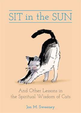 Imagen de portada para Sit in the Sun: And Other Lessons in the Spiritual Wisdom of Cats