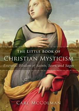 Imagen de portada para The Little Book of Christian Mysticism: Essential Wisdom of Saints, Seers, and Sages