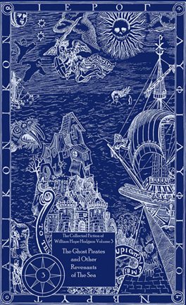 Cover image for The Collected Fiction of William Hope Hodgson: The Ghost Pirates & Other Revenants of the Sea