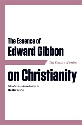 Imagen de portada para The Essence of Edward Gibbon on Christianity