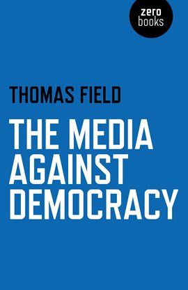 Cover image for The Media Against Democracy