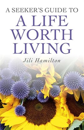Cover image for A Seeker's Guide to a Life Worth Living