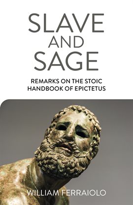 Cover image for Slave and Sage: Remarks on the Stoic Handbook of Epictetus
