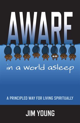 Cover image for Aware In A World Asleep: A Principled Wa