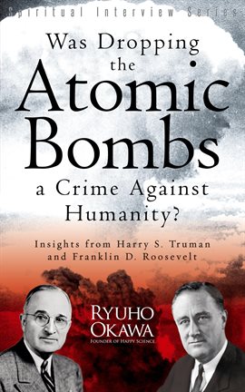 Cover image for Was Dropping the Atomic Bombs a Crime Against Humanity?