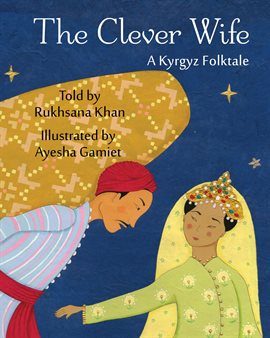 Cover image for The Clever Wife: A Kyrgyz Folktale