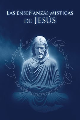 Cover image for Las Enseñanzas Místicas de Jesús