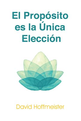 Cover image for El Propósito es la Única Elección