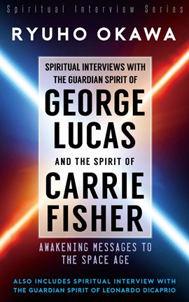 Cover image for Spiritual Interviews with the Guardian Spirit of George Lucas and the Spirit of Carrie Fisher