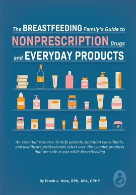 Cover image for The Breastfeeding Family's Guide to Nonprescription Drugs and Everyday Products