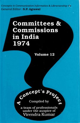 Imagen de portada para Committees and Commissions in India 1974, Volume 12: A Concept's Project (Concepts in Communicatio