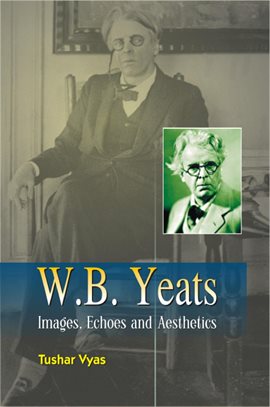 Cover image for W.B. Yeats Images, Echoes and Aesthetics