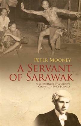 Imagen de portada para A Servant of Sarawak: Reminiscences of a Crown Counsel in 1950s Borneo