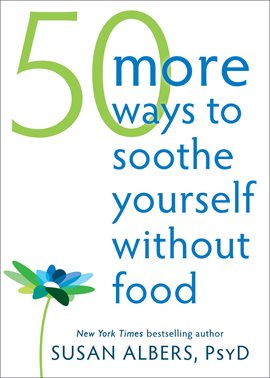 Cover image for 50 More Ways to Soothe Yourself Without Food