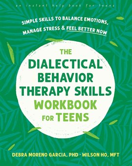 Cover image for The Dialectical Behavior Therapy Skills Workbook for Teens