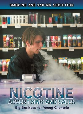 Cover image for Nicotine Advertising and Sales: Big Business for Young Clientele
