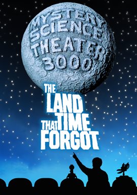 Cover image for Mystery Science Theater 3000: The Land That Time Forgot