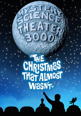 Cover image for Mystery Science Theater 3000: The Christmas That Almost Wasn't