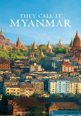 Cover image for They Call It Myanmar: Lifting The Curtain