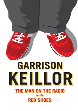 Cover image for Garrison Keillor: The Man On The Radio With The Red Shoes