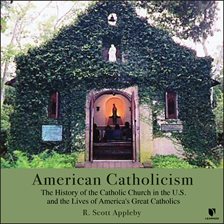 Imagen de portada para American Catholicism: The History of the Catholic Church in the U.S. and the Lives of America's Grea