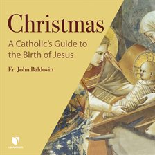 Cover image for Christmas: A Catholic's Guide to the Birth of Jesus