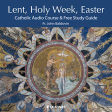Cover image for Lent, Holy Week, Easter: Catholic Audio Course & Free Study Guide