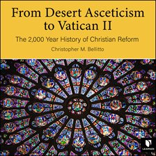 Imagen de portada para From Desert Asceticism to Vatican II:  The 2,000 Year History of Christian Reform