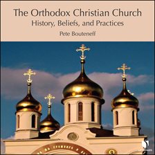 Imagen de portada para The Orthodox Christian Church: History, Beliefs, and Practices
