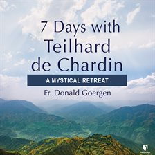 Cover image for 7 Days with Teilhard de Chardin: A Mystical Retreat