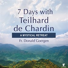Imagen de portada para 7 Days With Teilhard De Chardin: A Mystical Retreat