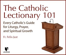 Cover image for The Catholic Lectionary 101: Every Catholic's Guide for Liturgy, Prayer, and Spiritual Growth