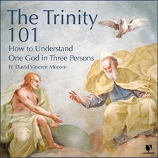 Cover image for The Trinity 101: How to Understand One God in Three Persons