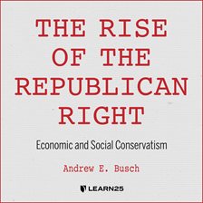 Cover image for The Rise of the Republican Right: Economic and Social Conservatism