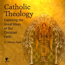 Imagen de portada para Catholic Theology: Exploring the Great Ideas of Our Christian Faith