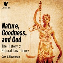 Cover image for Nature, Goodness, and God: The History of Natural Law Theory